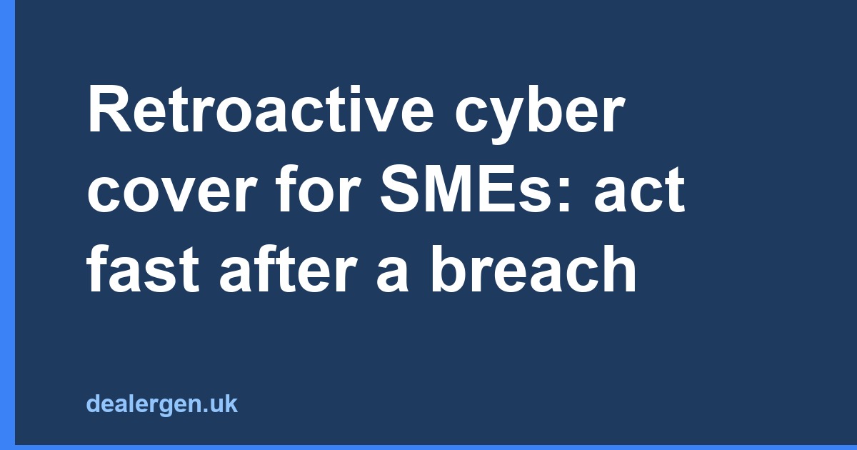 Retroactive cyber cover for SMEs: act fast after a breach